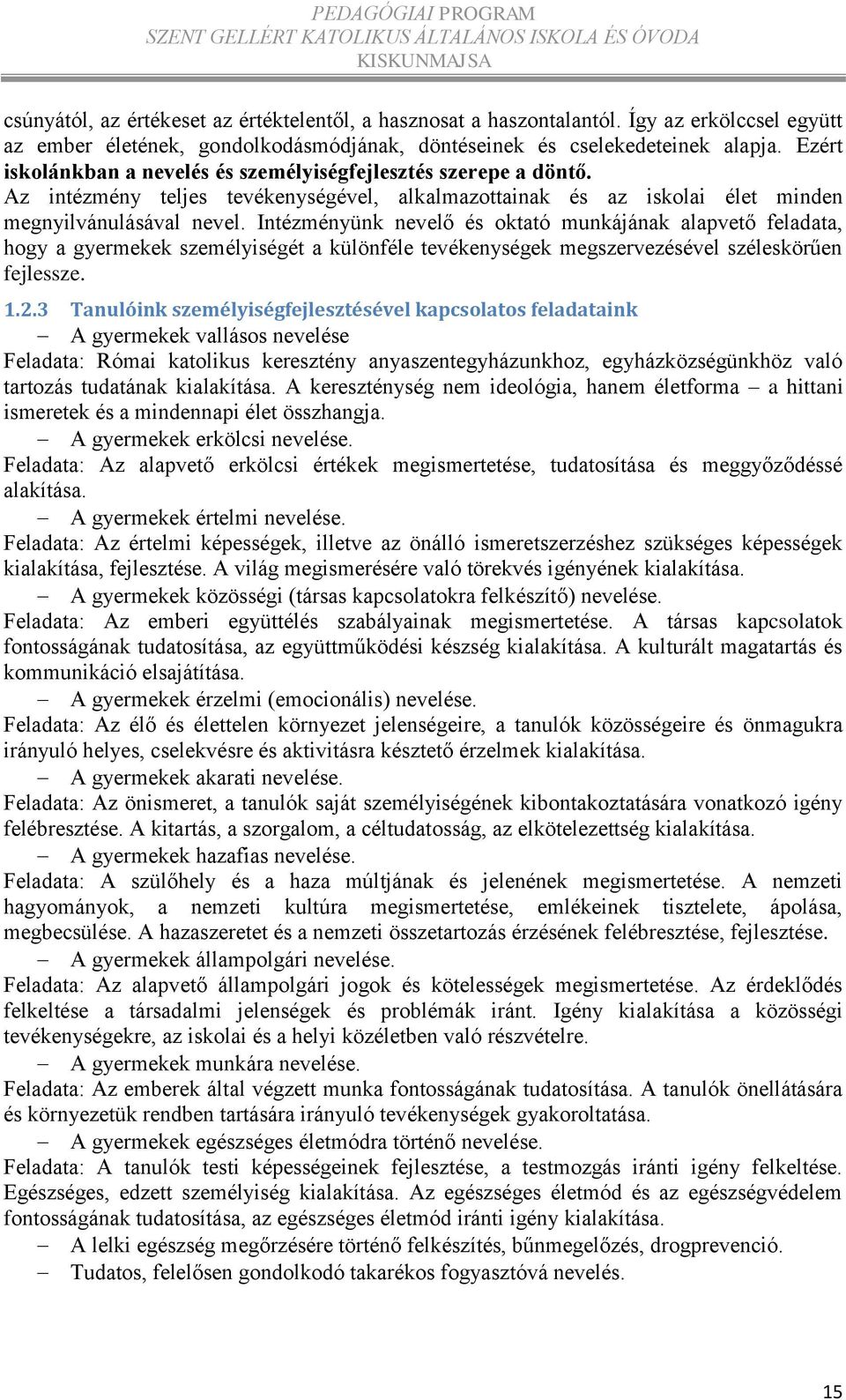 Intézményünk nevelő és oktató munkájának alapvető feladata, hogy a gyermekek személyiségét a különféle tevékenységek megszervezésével széleskörűen fejlessze. 1.2.