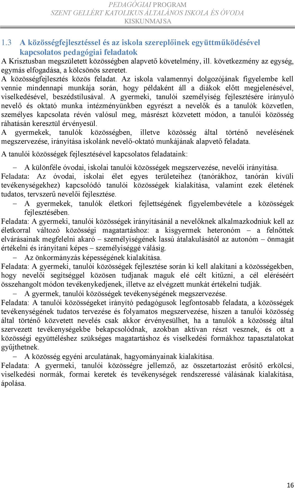 Az iskola valamennyi dolgozójának figyelembe kell vennie mindennapi munkája során, hogy példaként áll a diákok előtt megjelenésével, viselkedésével, beszédstílusával.