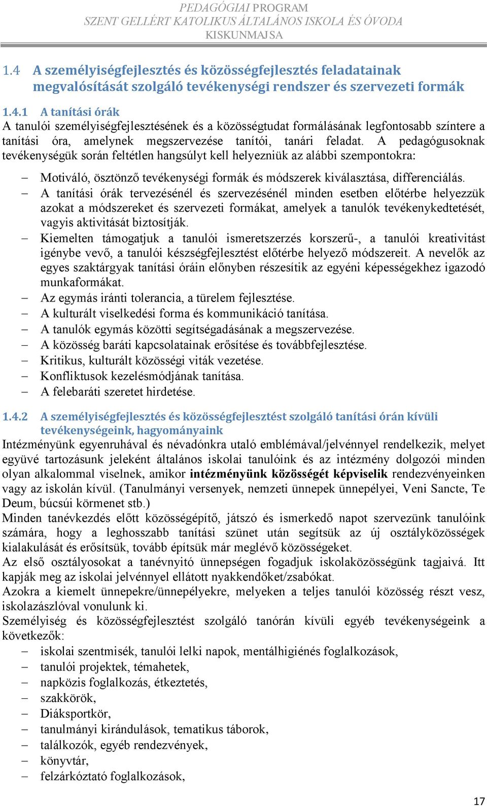 A tanítási órák tervezésénél és szervezésénél minden esetben előtérbe helyezzük azokat a módszereket és szervezeti formákat, amelyek a tanulók tevékenykedtetését, vagyis aktivitását biztosítják.