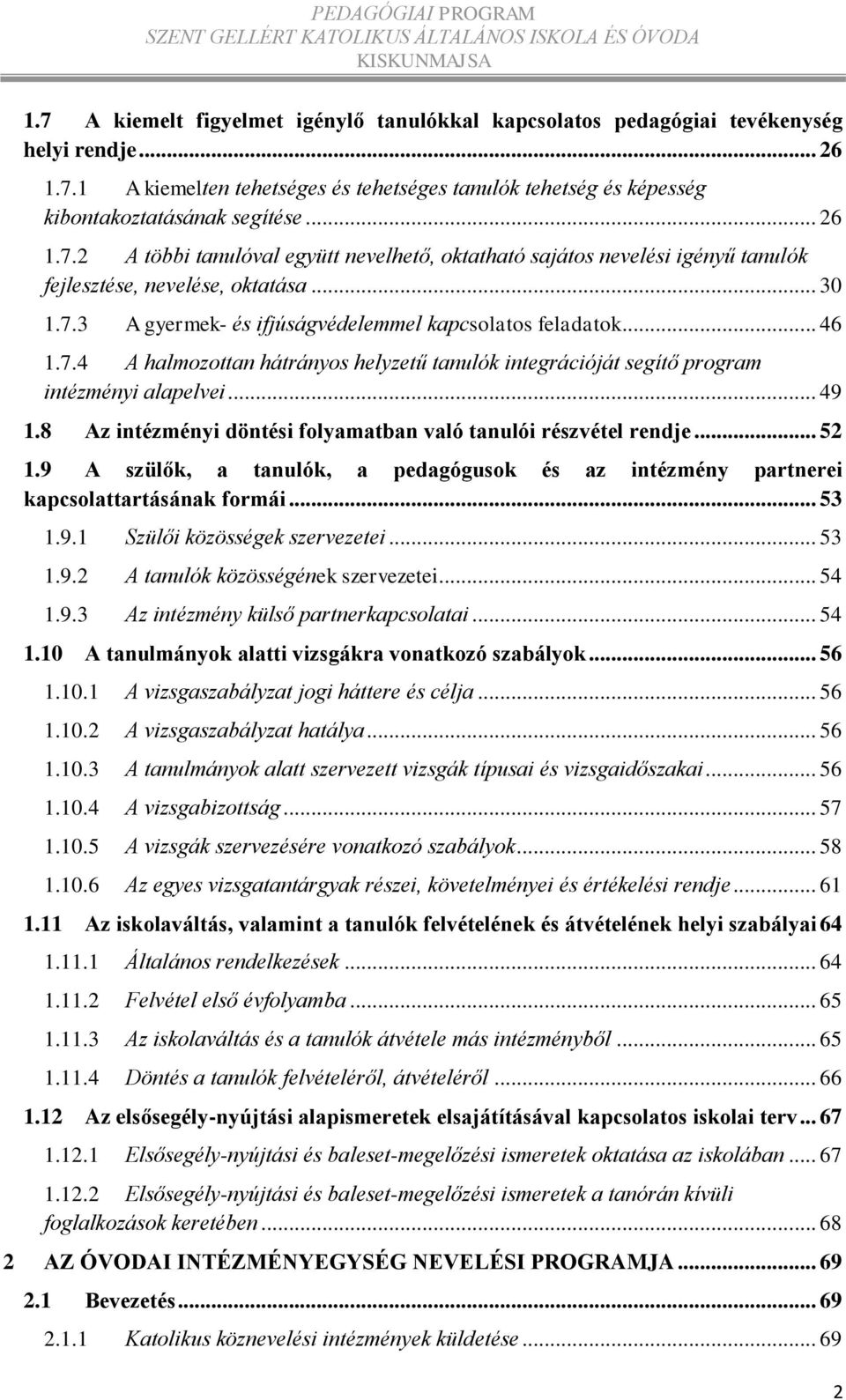 .. 49 1.8 Az intézményi döntési folyamatban való tanulói részvétel rendje... 52 1.9 A szülők, a tanulók, a pedagógusok és az intézmény partnerei kapcsolattartásának formái... 53 1.9.1 Szülői közösségek szervezetei.