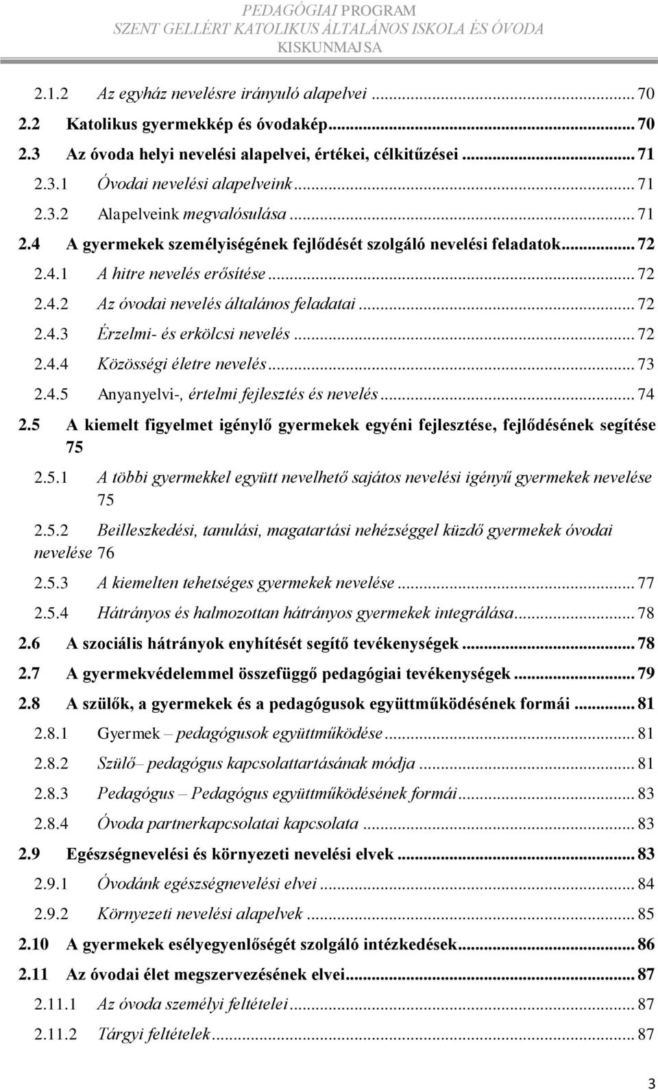 .. 72 2.4.3 Érzelmi- és erkölcsi nevelés... 72 2.4.4 Közösségi életre nevelés... 73 2.4.5 Anyanyelvi-, értelmi fejlesztés és nevelés... 74 2.