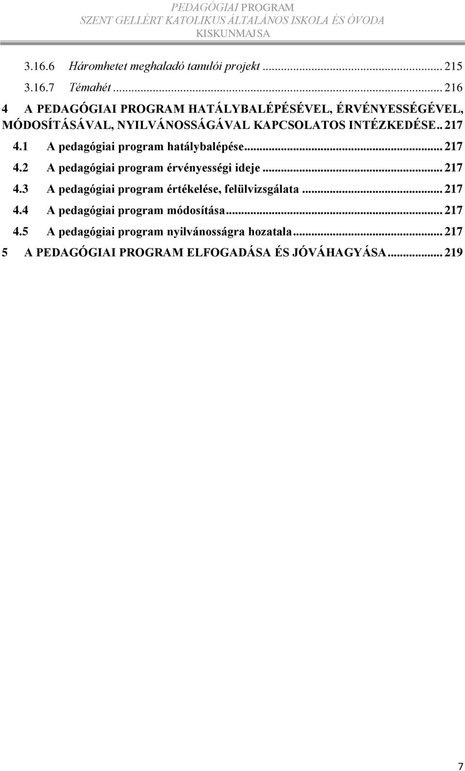 . 217 4.1 A pedagógiai program hatálybalépése... 217 4.2 A pedagógiai program érvényességi ideje... 217 4.3 A pedagógiai program értékelése, felülvizsgálata.