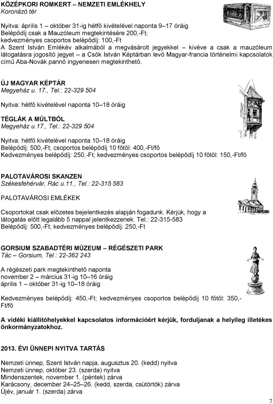 című Aba-Novák pannó ingyenesen megtekinthető. ÚJ MAGYAR KÉPTÁR Megyeház u. 17., Tel.