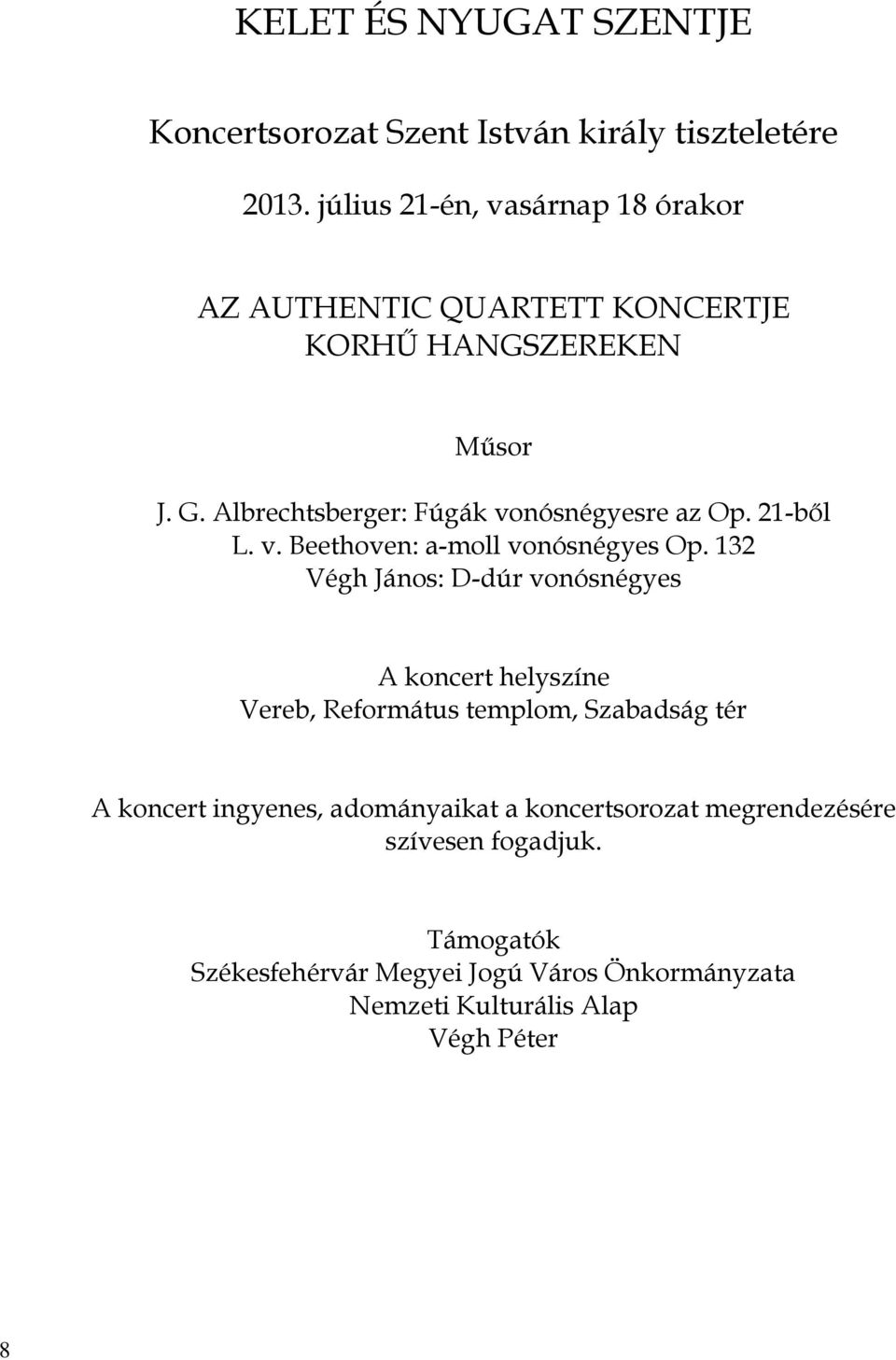 Albrechtsberger: Fúgák vonósnégyesre az Op. 21-ből L. v. Beethoven: a-moll vonósnégyes Op.
