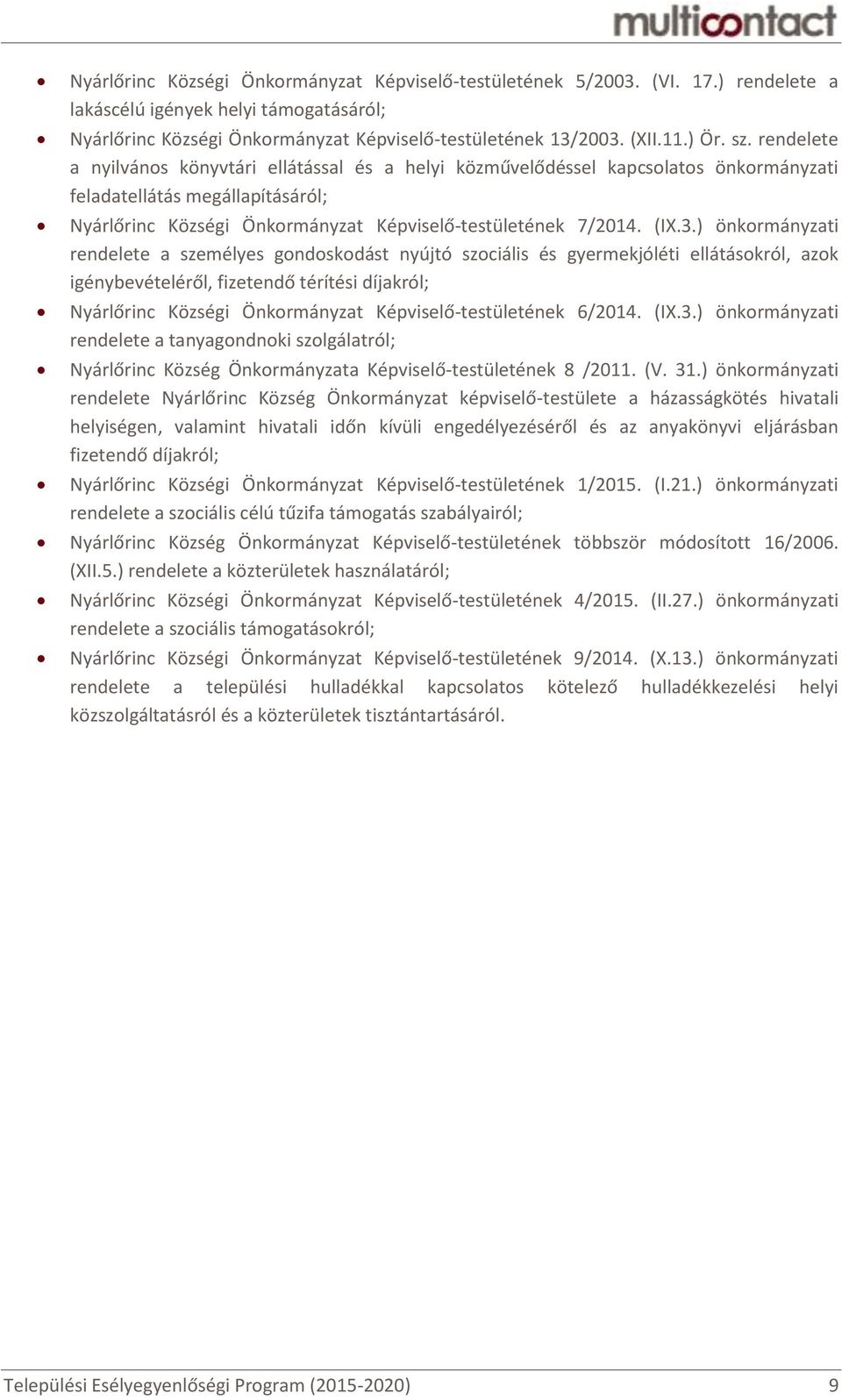 rendelete a nyilvános könyvtári ellátással és a helyi közművelődéssel kapcsolatos önkormányzati feladatellátás megállapításáról; Nyárlőrinc Községi Önkormányzat Képviselő-testületének 7/2014. (IX.3.