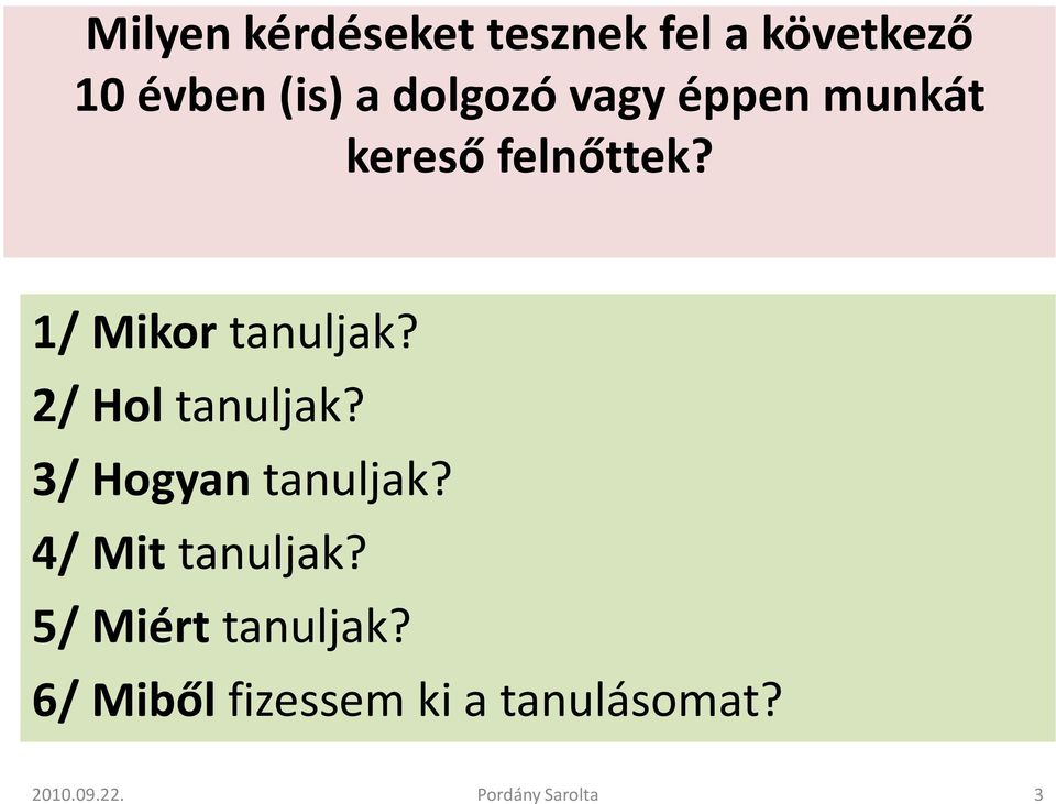 1/ Mikor tanuljak? 2/ Hol tanuljak? 3/ Hogyan tanuljak?