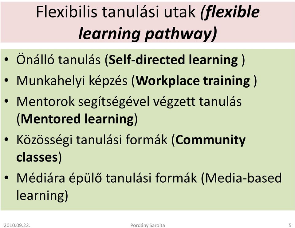 Mentorok segítségével végzett tanulás (Mentored learning) Közösségi