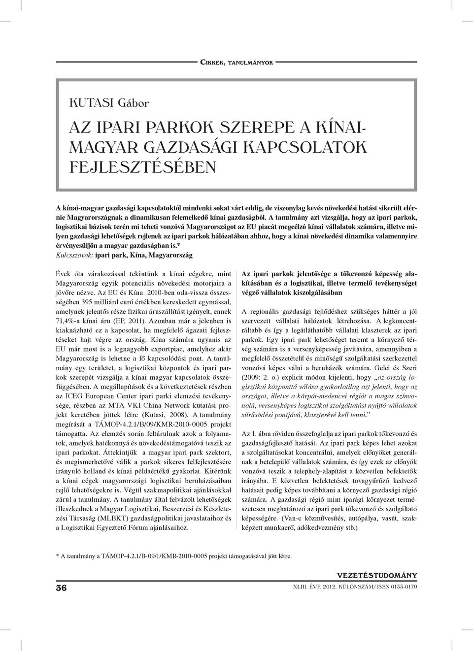 A tanulmány azt vizsgálja, hogy az ipari parkok, logisztikai bázisok terén mi teheti vonzóvá Magyarországot az EU piacát megcélzó kínai vállalatok számára, illetve milyen gazdasági lehetôségek