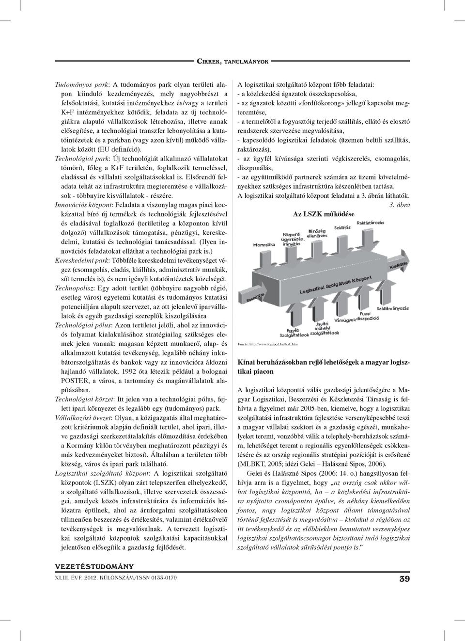 definíció). Technológiai park: Új technológiát alkalmazó vállalatokat tömörít, fôleg a K+F területén, foglalkozik termeléssel, eladással és vállalati szolgáltatásokkal is.