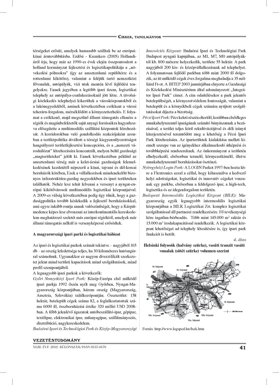 repülôtérre és a rotterdami kikötôre), valamint a feléjük tartó nemzetközi fôvonalak, autópályák, vízi utak mentén lévô fejlôdési tengelyekre.