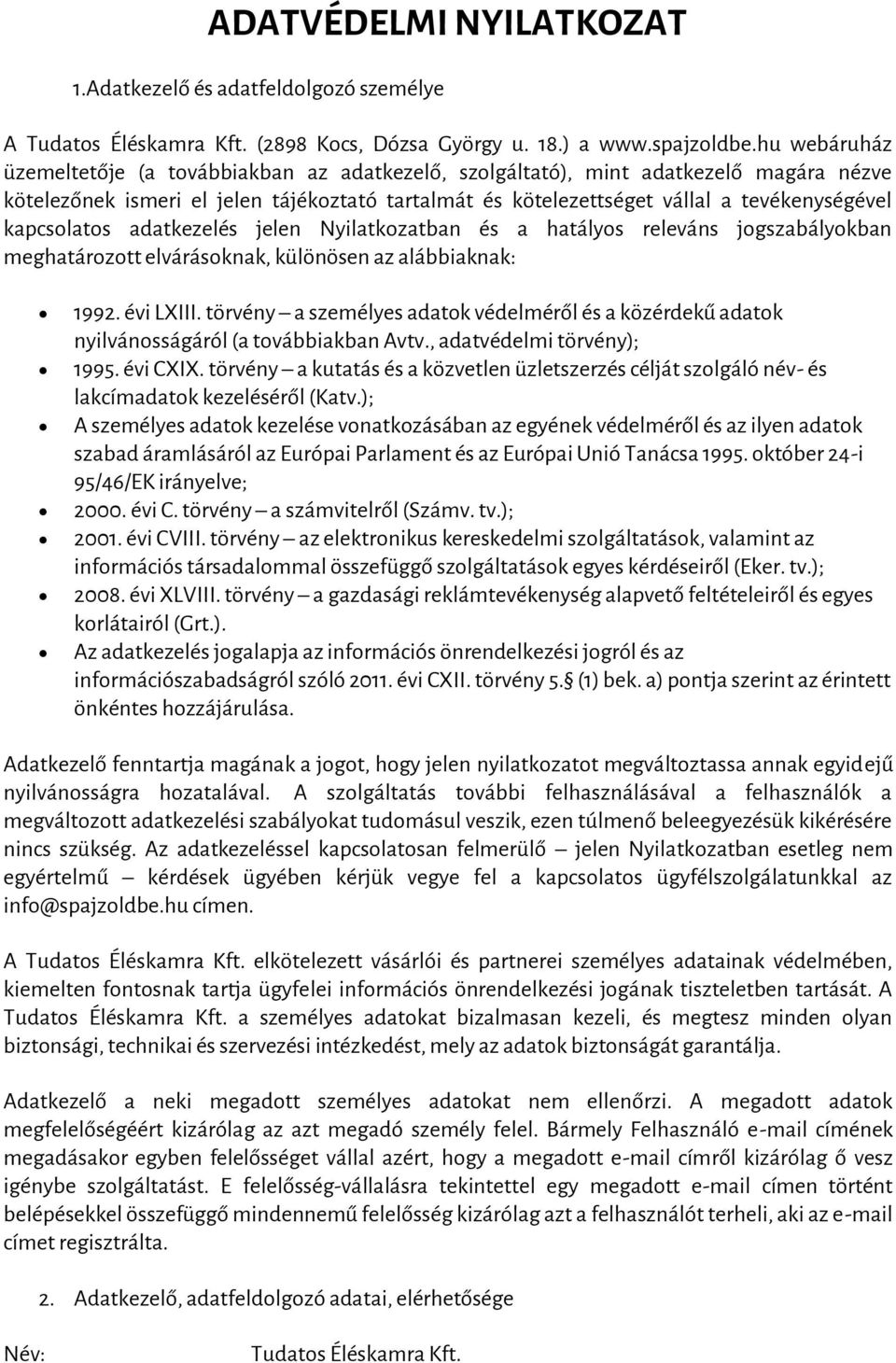 kapcsolatos adatkezelés jelen Nyilatkozatban és a hatályos releváns jogszabályokban meghatározott elvárásoknak, különösen az alábbiaknak: 1992. évi LXIII.