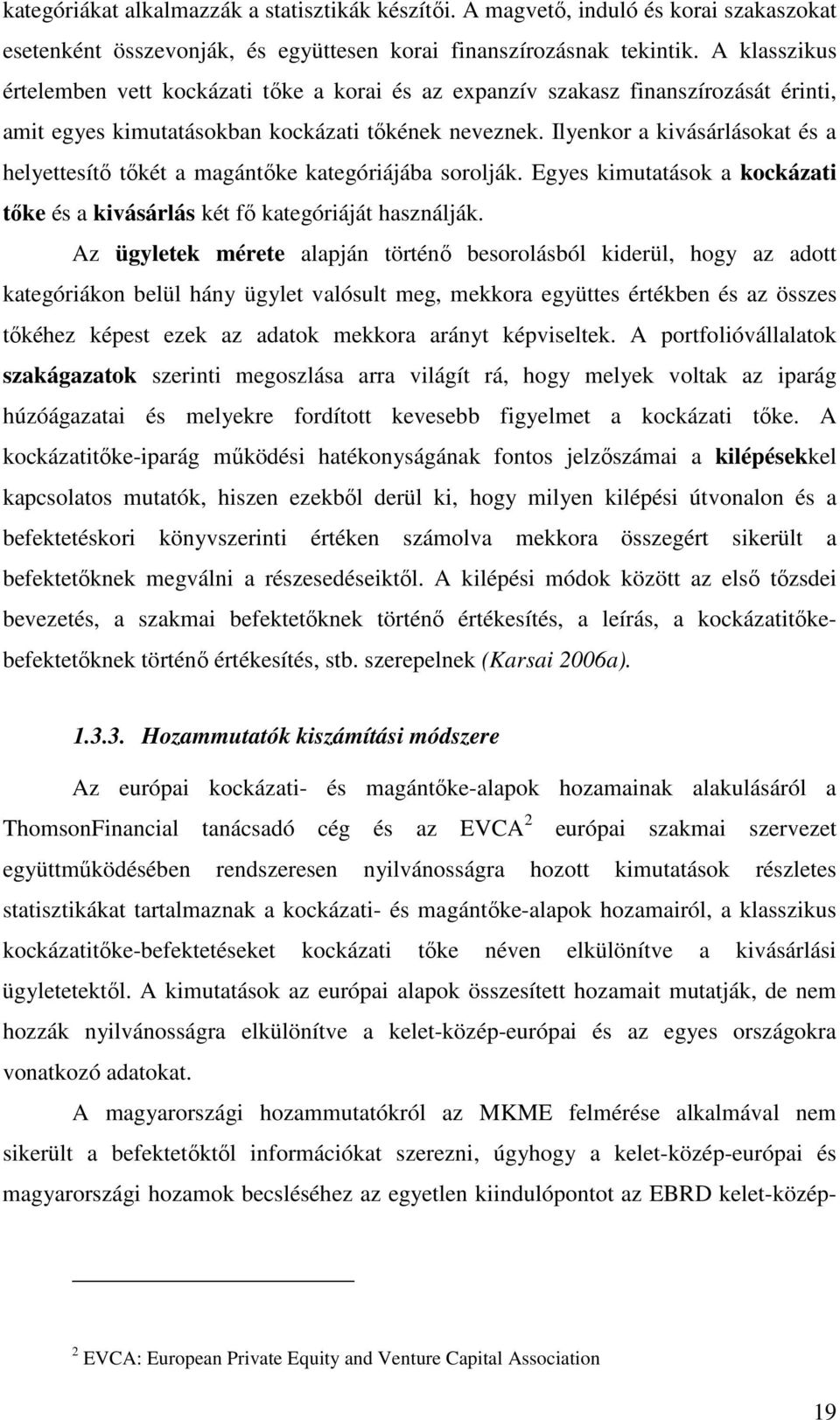 Ilyenkor a kivásárlásokat és a helyettesítı tıkét a magántıke kategóriájába sorolják. Egyes kimutatások a kockázati tıke és a kivásárlás két fı kategóriáját használják.