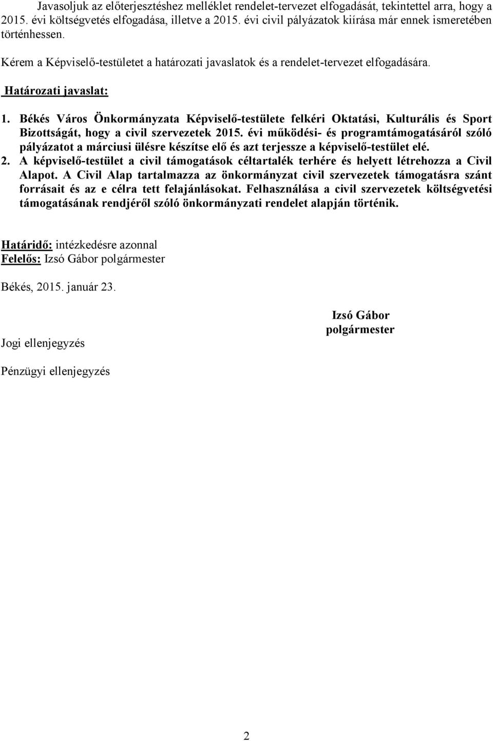 Békés Város Önkormányzata Képviselő-testülete felkéri Oktatási, Kulturális és Sport Bizottságát, hogy a civil szervezetek 2015.