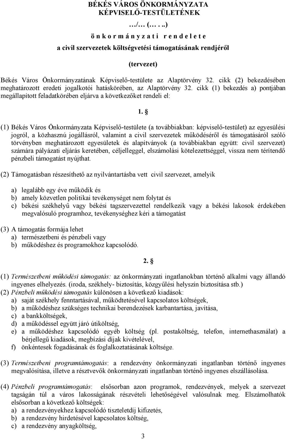 cikk (2) bekezdésében meghatározott eredeti jogalkotói hatáskörében, az Alaptörvény 32. cikk (1) bekezdés a) pontjában megállapított feladatkörében eljárva a következőket rendeli el: 1.