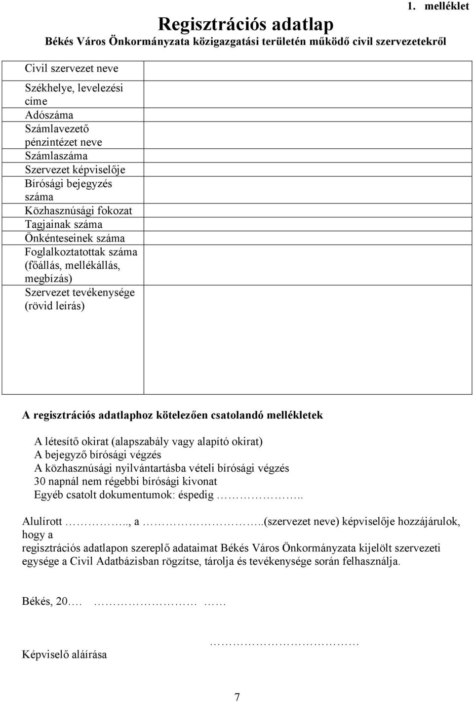 (rövid leírás) A regisztrációs adatlaphoz kötelezően csatolandó mellékletek A létesítő okirat (alapszabály vagy alapító okirat) A bejegyző bírósági végzés A közhasznúsági nyilvántartásba vételi