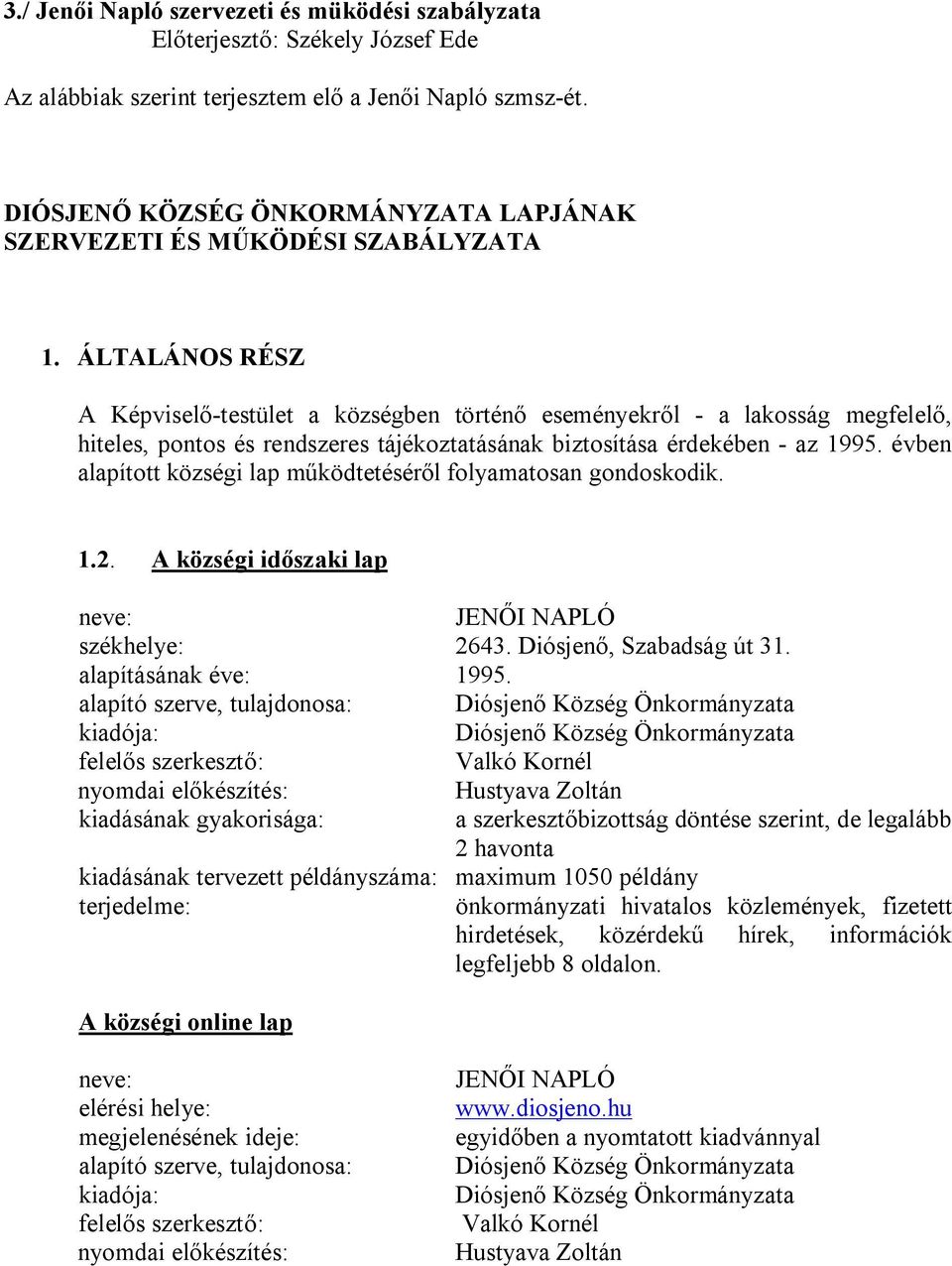 ÁLTALÁNOS RÉSZ A Képviselő-testület a községben történő eseményekről - a lakosság megfelelő, hiteles, pontos és rendszeres tájékoztatásának biztosítása érdekében - az 1995.