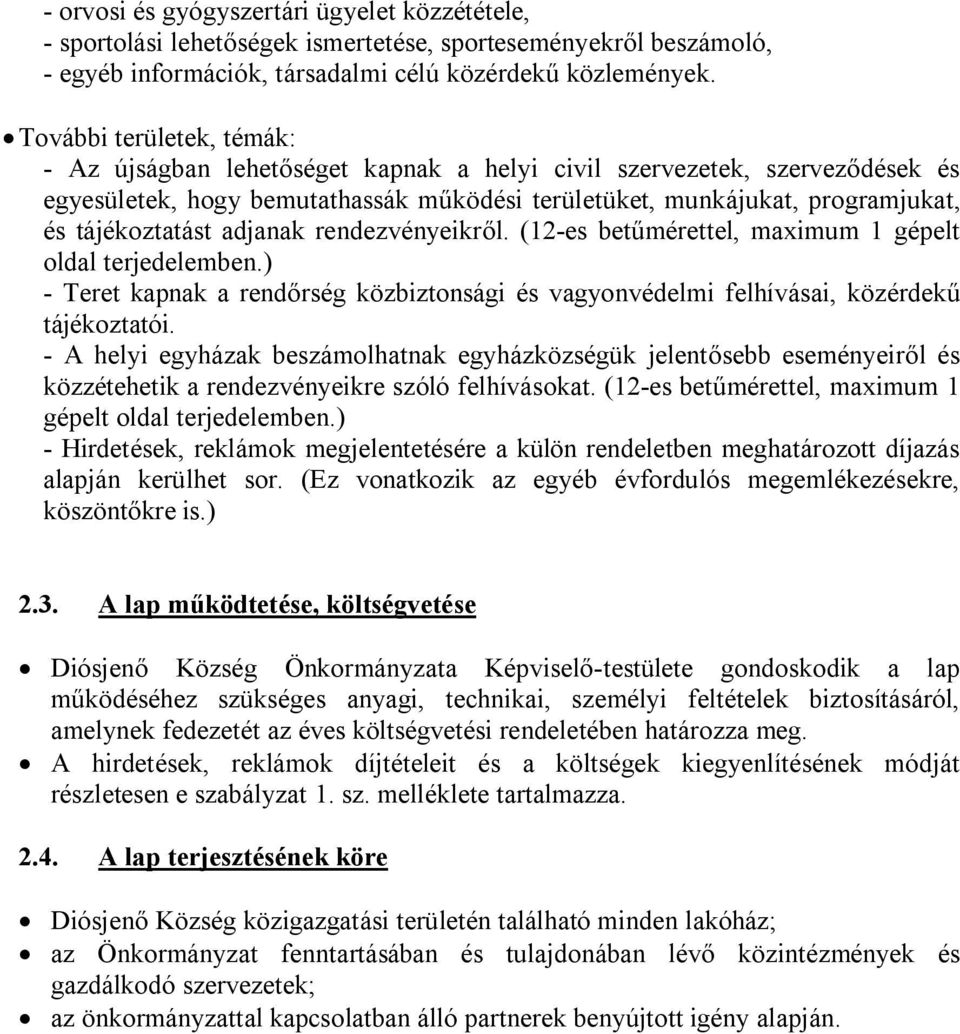 adjanak rendezvényeikről. (12-es betűmérettel, maximum 1 gépelt oldal terjedelemben.) - Teret kapnak a rendőrség közbiztonsági és vagyonvédelmi felhívásai, közérdekű tájékoztatói.