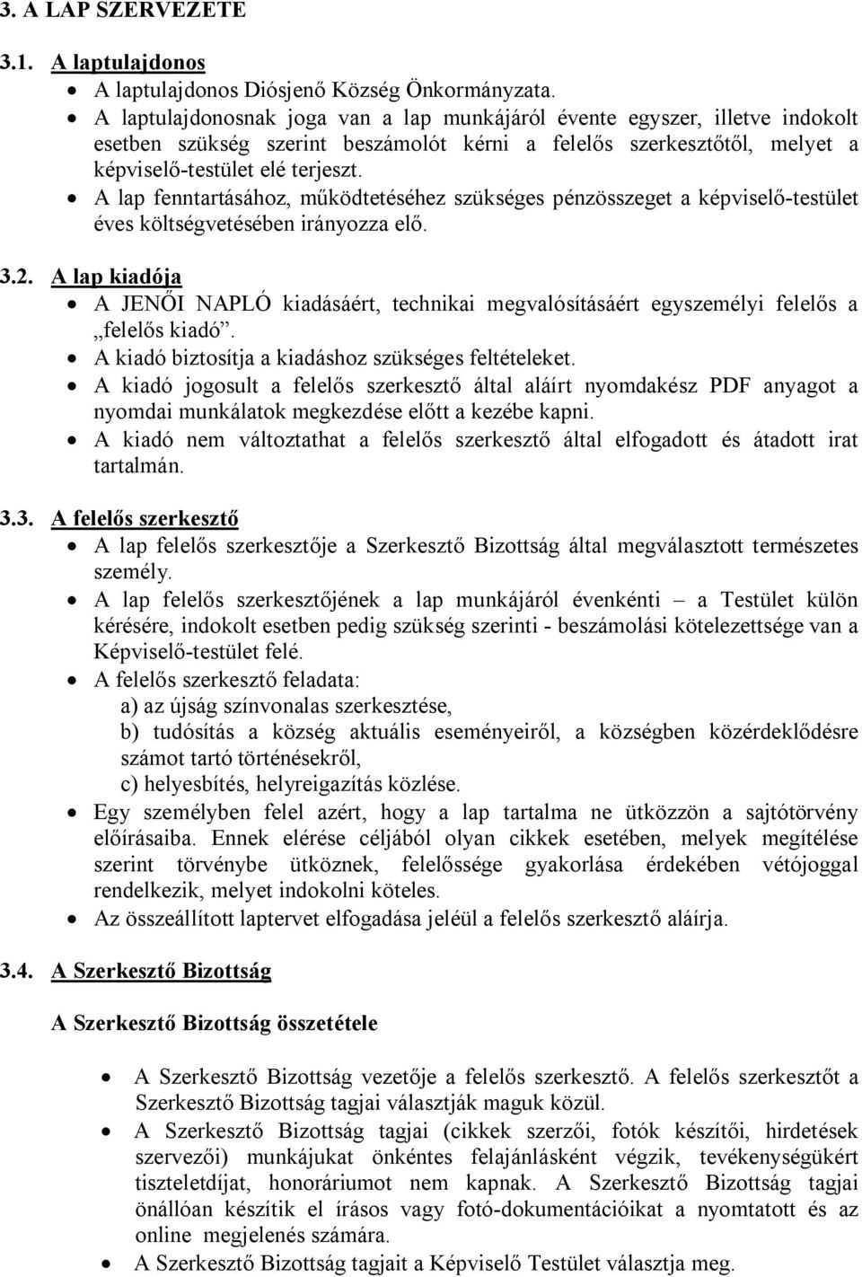 A lap fenntartásához, működtetéséhez szükséges pénzösszeget a képviselő-testület éves költségvetésében irányozza elő. 3.2.