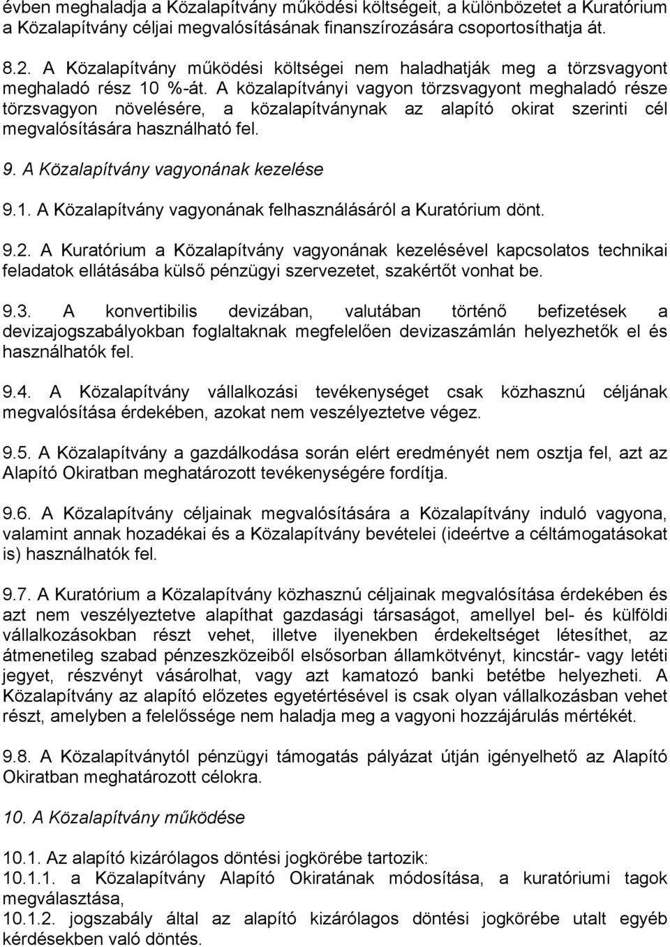 A közalapítványi vagyon törzsvagyont meghaladó része törzsvagyon növelésére, a közalapítványnak az alapító okirat szerinti cél megvalósítására használható fel. 9.