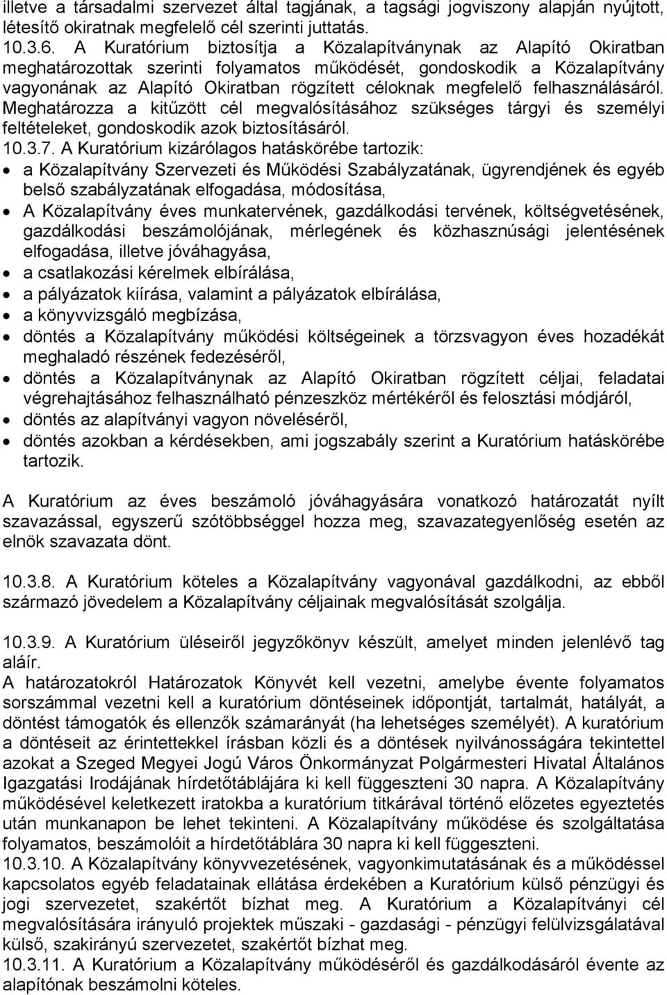 felhasználásáról. Meghatározza a kitűzött cél megvalósításához szükséges tárgyi és személyi feltételeket, gondoskodik azok biztosításáról. 10.3.7.