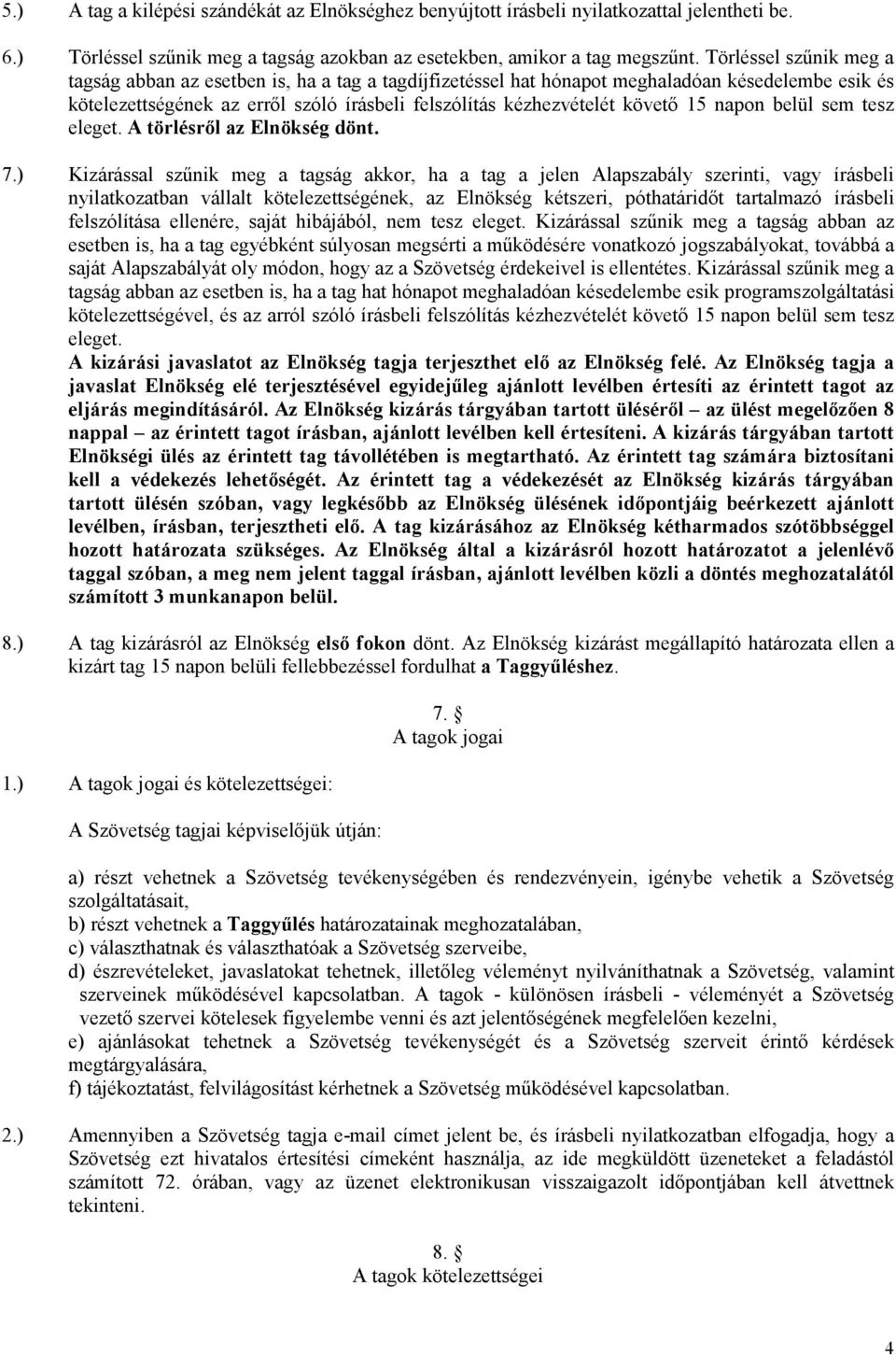 15 napon belül sem tesz eleget. A törlésről az Elnökség dönt. 7.