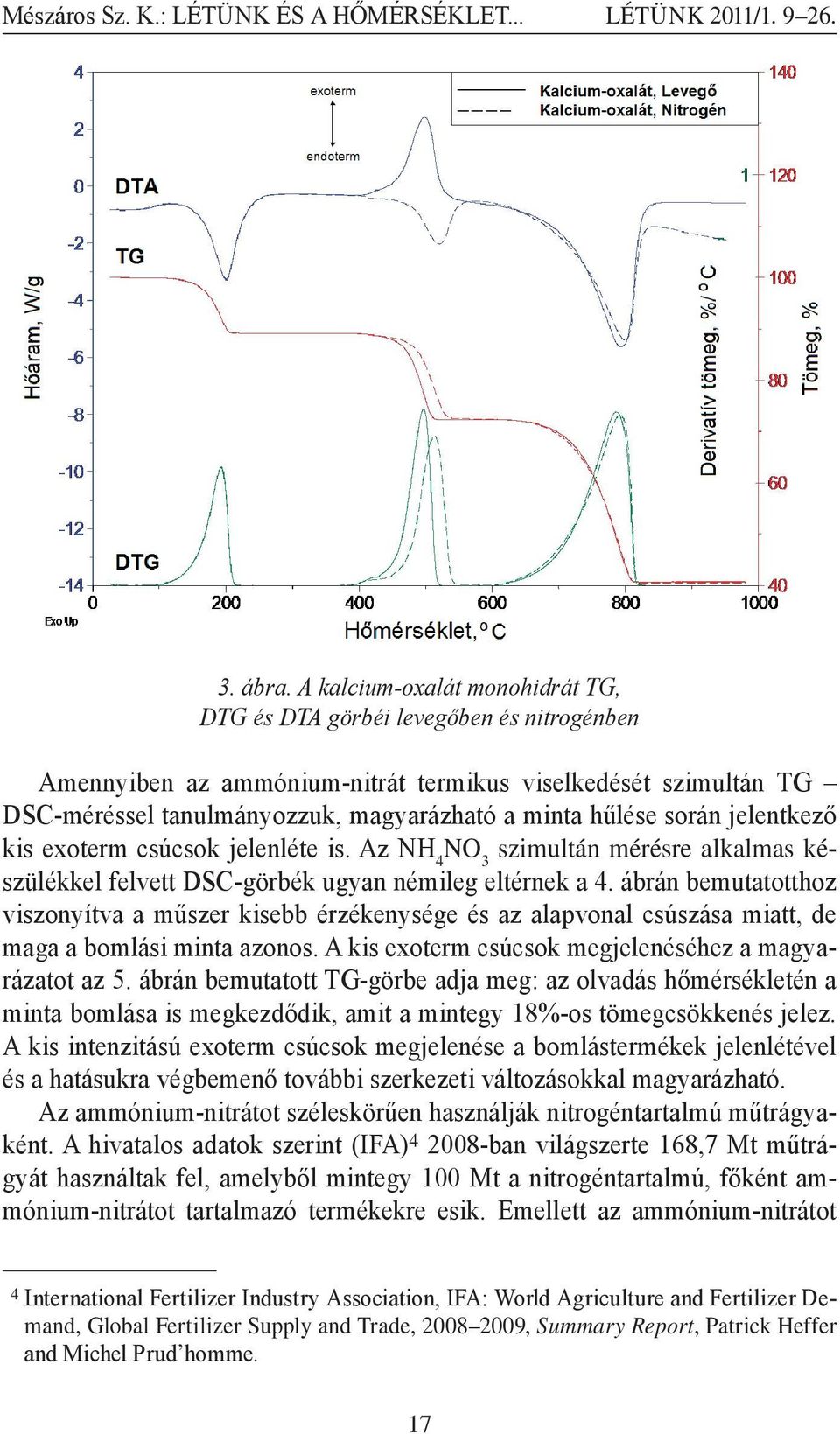 során jelentkező kis exoterm csúcsok jelenléte is. Az NH 4 NO 3 szimultán mérésre alkalmas készülékkel felvett DSC-görbék ugyan némileg eltérnek a 4.