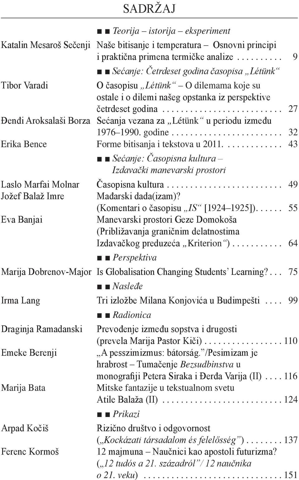 .. 27 Đenđi Aroksalaši Borza Sećanja vezana za Létünk u periodu između 1976 1990. godine... 32 Erika Bence Forme bitisanja i tekstova u 2011.