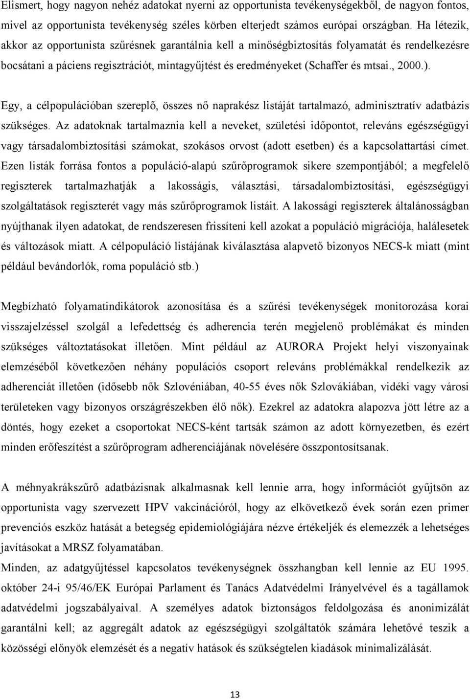 ). Egy, a célpopulációban szereplő, összes nő naprakész listáját tartalmazó, adminisztratív adatbázis szükséges.