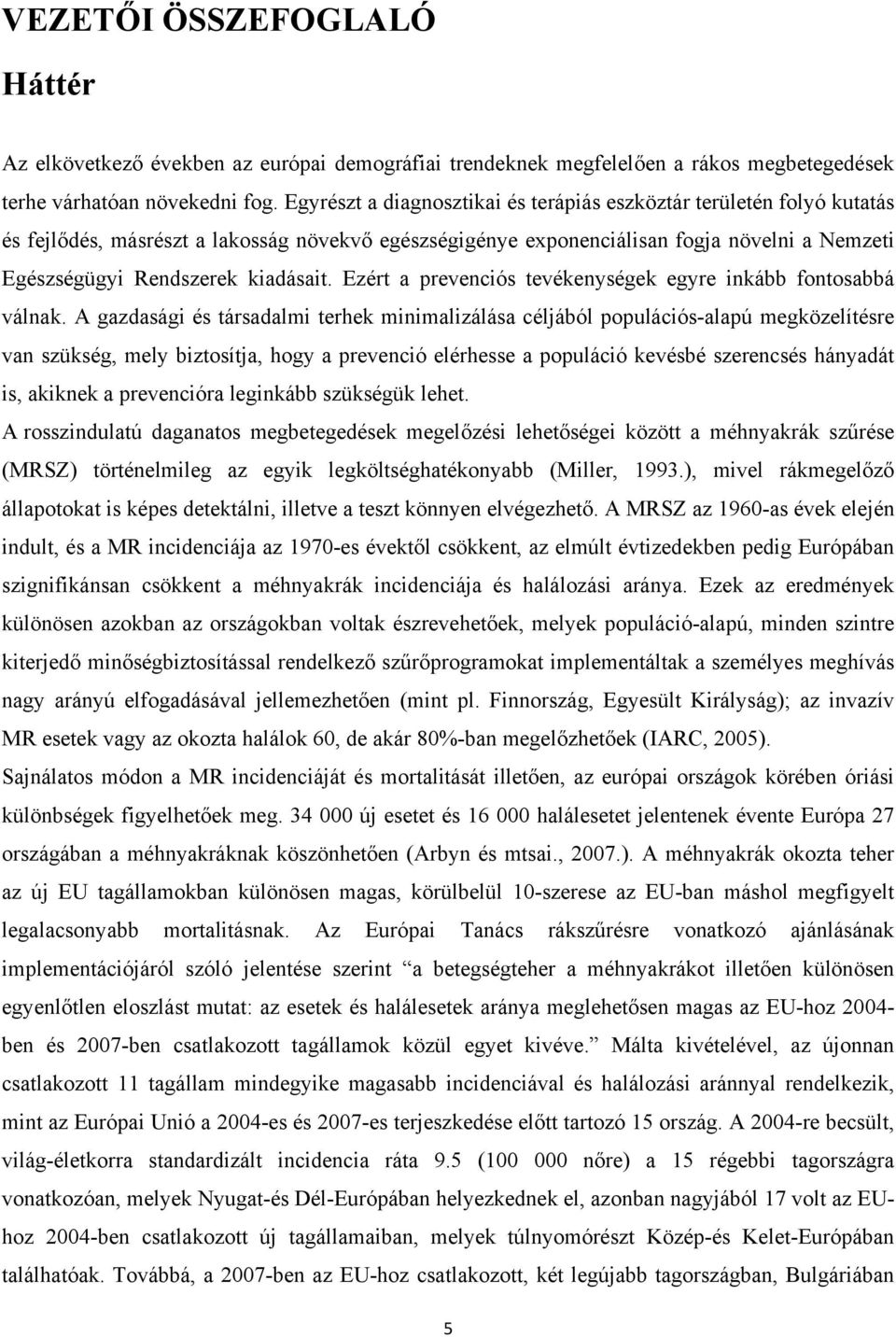 kiadásait. Ezért a prevenciós tevékenységek egyre inkább fontosabbá válnak.