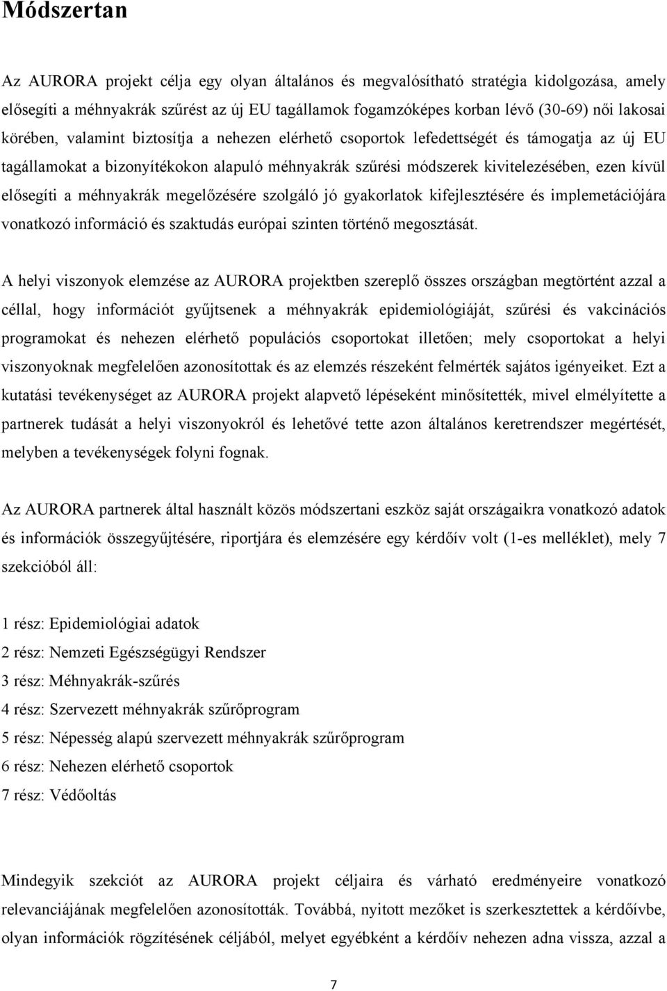 a méhnyakrák megelőzésére szolgáló jó gyakorlatok kifejlesztésére és implemetációjára vonatkozó információ és szaktudás európai szinten történő megosztását.