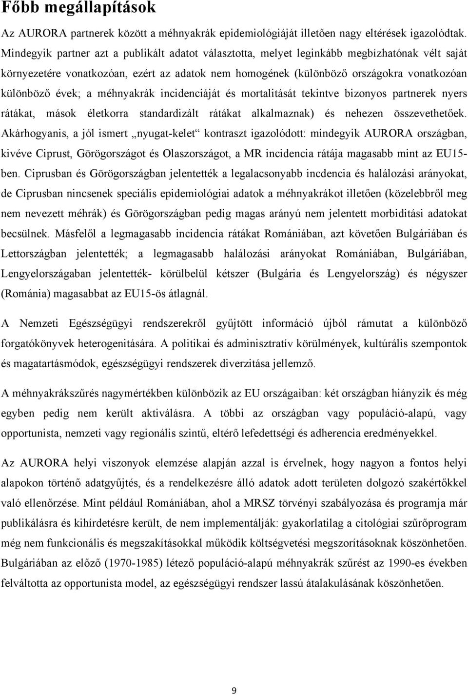 évek; a méhnyakrák incidenciáját és mortalitását tekintve bizonyos partnerek nyers rátákat, mások életkorra standardizált rátákat alkalmaznak) és nehezen összevethetőek.