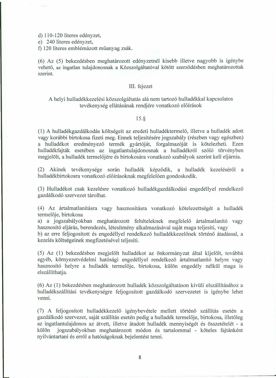 fejezet A helyi hulladékkezelési közszolgáltatás alá nem tartozó hulladékkal kapcsolatos tevékenység ellátásának rendjére vonatkozó előírások 15.