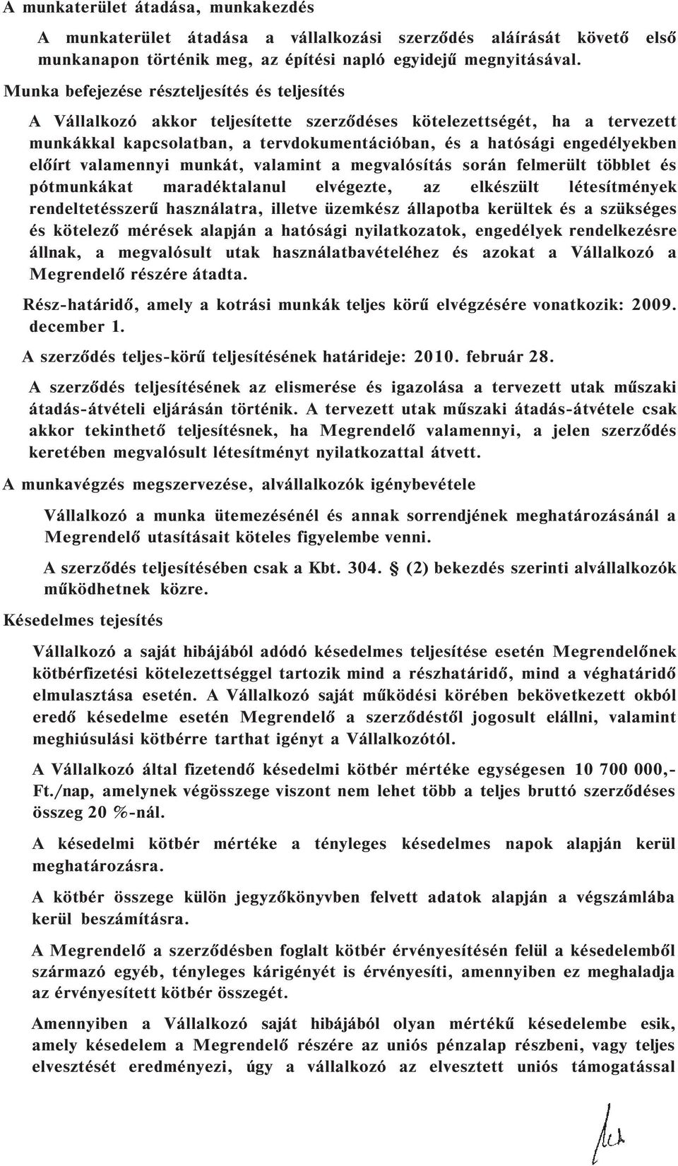 rt valamennyi munkát, valamint a megvalós tás során felmerült többlet és pótmunkákat maradéktalanul elvégezte, az elkészült létes tmények rendeltetésszerő használatra, illetve üzemkész állapotba