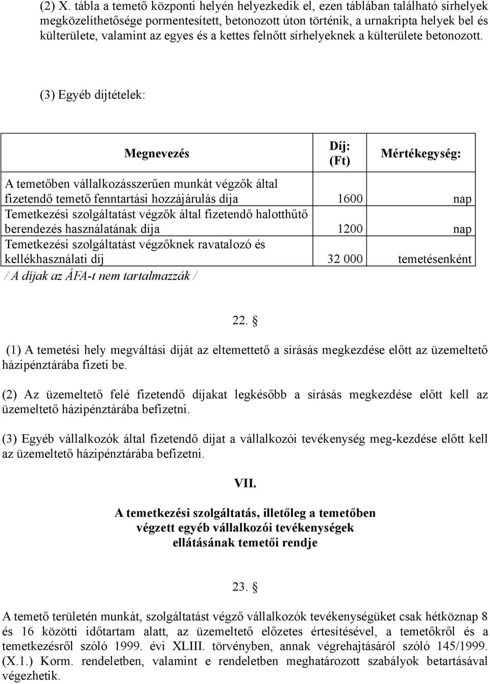 és a kettes felnőtt sírhelyeknek a külterülete betonozott.