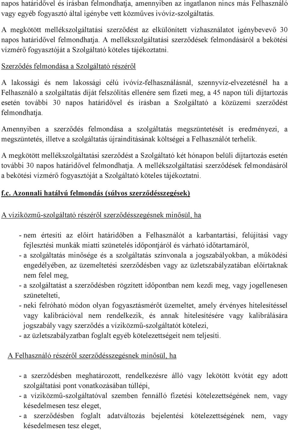 A mellékszolgáltatási szerződések felmondásáról a bekötési vízmérő fogyasztóját a Szolgáltató köteles tájékoztatni.