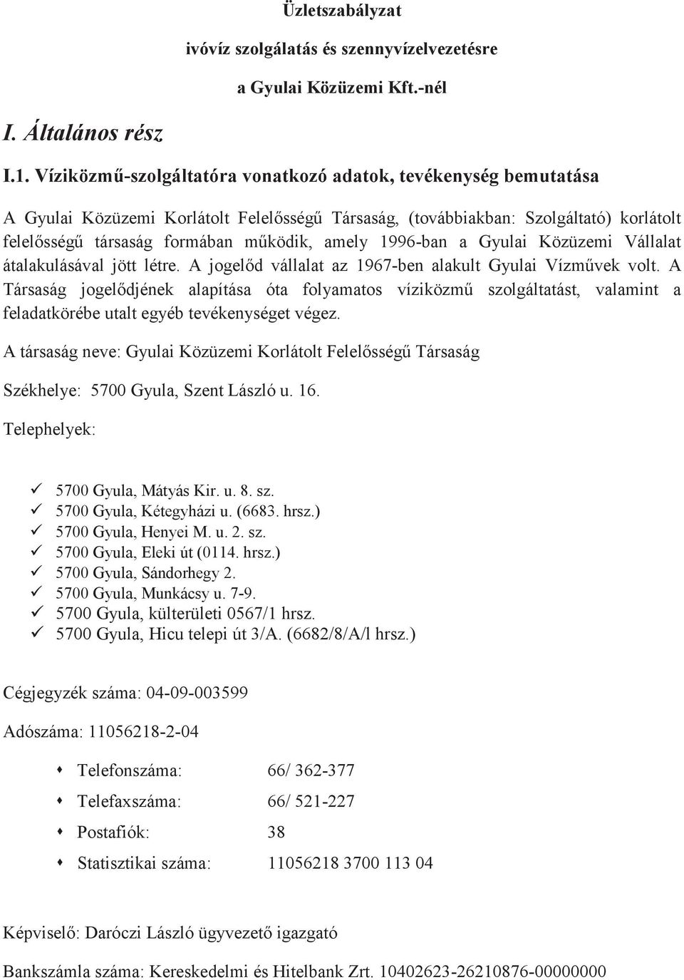 1996-ban a Gyulai Közüzemi Vállalat átalakulásával jött létre. A jogelőd vállalat az 1967-ben alakult Gyulai Vízművek volt.