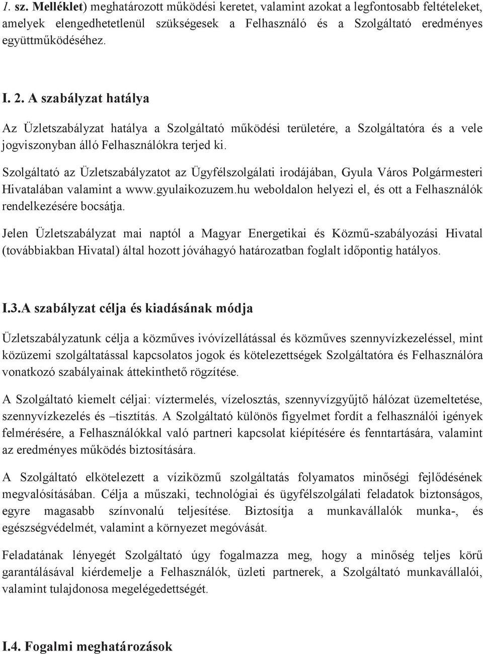 Szolgáltató az Üzletszabályzatot az Ügyfélszolgálati irodájában, Gyula Város Polgármesteri Hivatalában valamint a www.gyulaikozuzem.