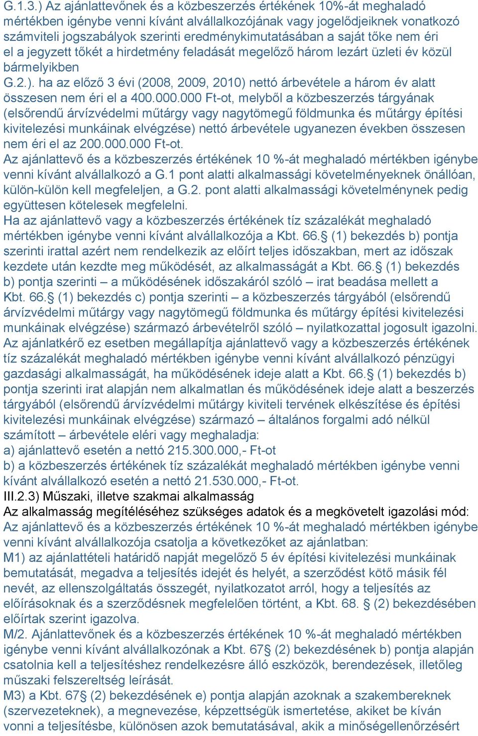 a saját tőke nem éri el a jegyzett tőkét a hirdetmény feladását megelőző három lezárt üzleti év közül bármelyikben G.2.).