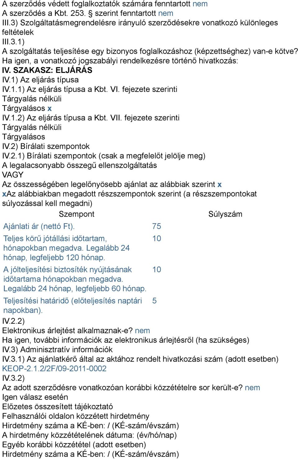 fejezete szerinti Tárgyalás nélküli Tárgyalásos x IV.1.2)