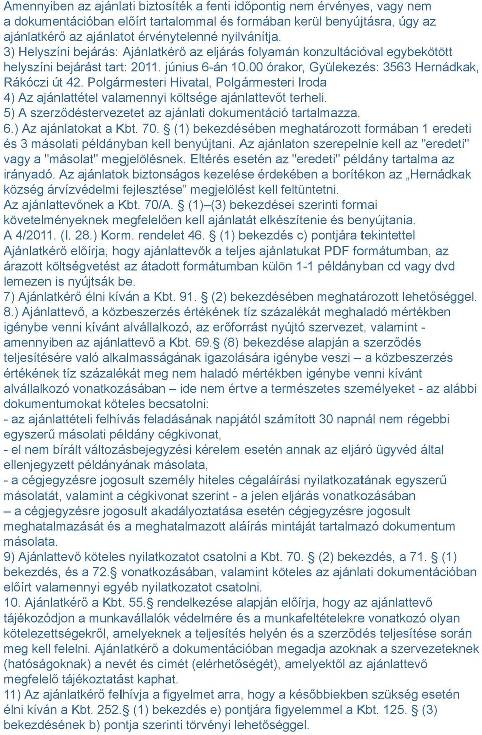 Polgármesteri Hivatal, Polgármesteri Iroda 4) Az ajánlattétel valamennyi költsége ajánlattevőt terheli. 5) A szerződéstervezetet az ajánlati dokumentáció tartalmazza. 6.) Az ajánlatokat a Kbt. 70.