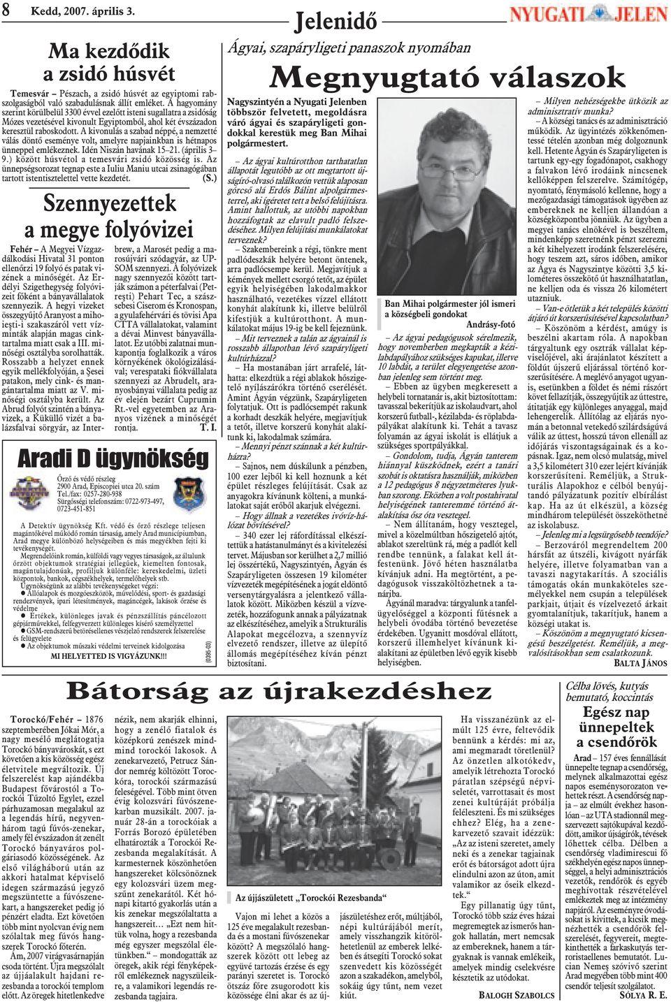 A kivonulás a szabad néppé, a nemzetté válás döntõ eseménye volt, amelyre napjainkban is hétnapos ünneppel emlékeznek. Idén Niszán havának 15 21. (április 3 9.