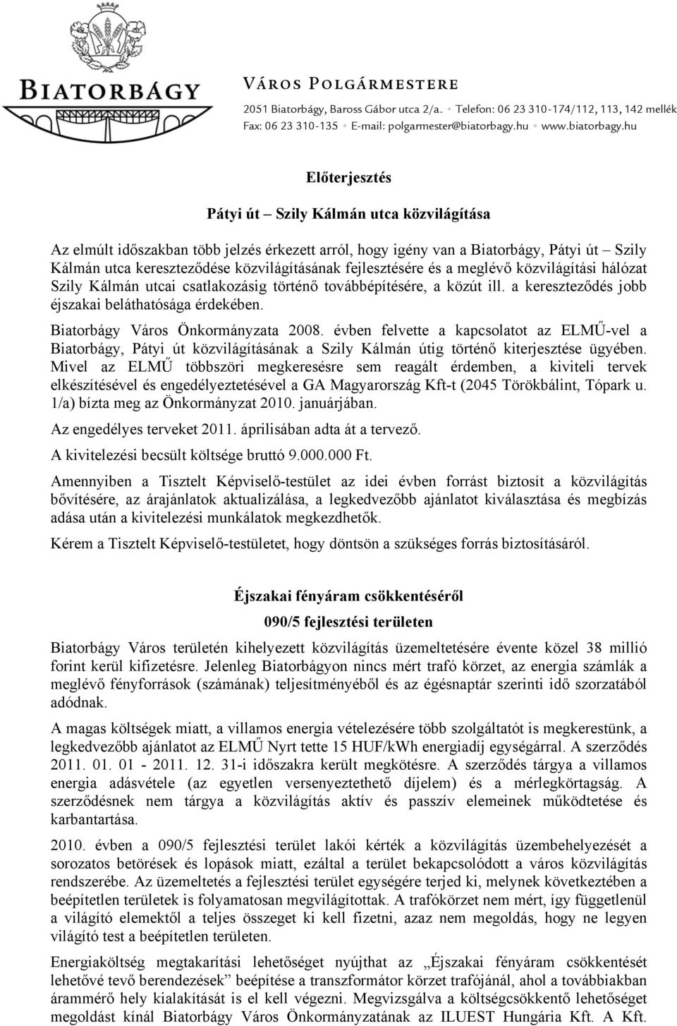 hu Előterjesztés Pátyi út Szily Kálmán utca közvilágítása Az elmúlt időszakban több jelzés érkezett arról, hogy igény van a Biatorbágy, Pátyi út Szily Kálmán utca kereszteződése közvilágításának