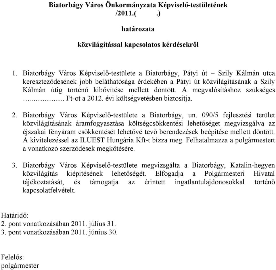 döntött. A megvalósításhoz szükséges... Ft-ot a 12. évi költségvetésben biztosítja. 2. Biatorbágy Város Képviselő-testülete a Biatorbágy, un.