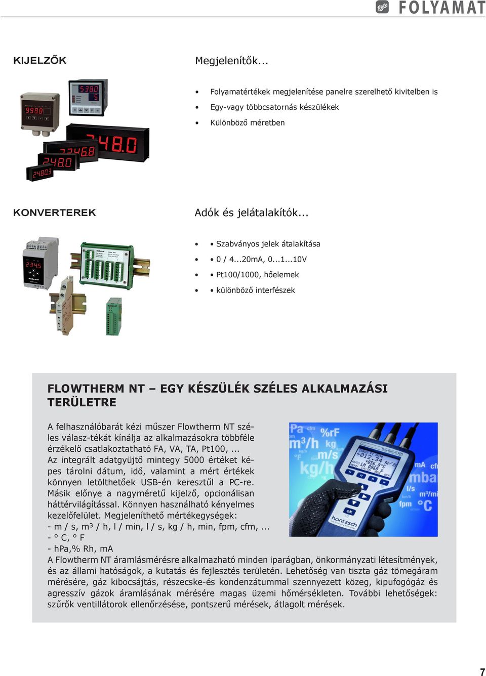 ..10V Pt100/1000, hőelemek különböző interfészek FLOWTHERM NT EGY KÉSZÜLÉK SZÉLES ALKALMAZÁSI TERÜLETRE A felhasználóbarát kézi műszer Flowtherm NT széles válasz-tékát kínálja az alkalmazásokra