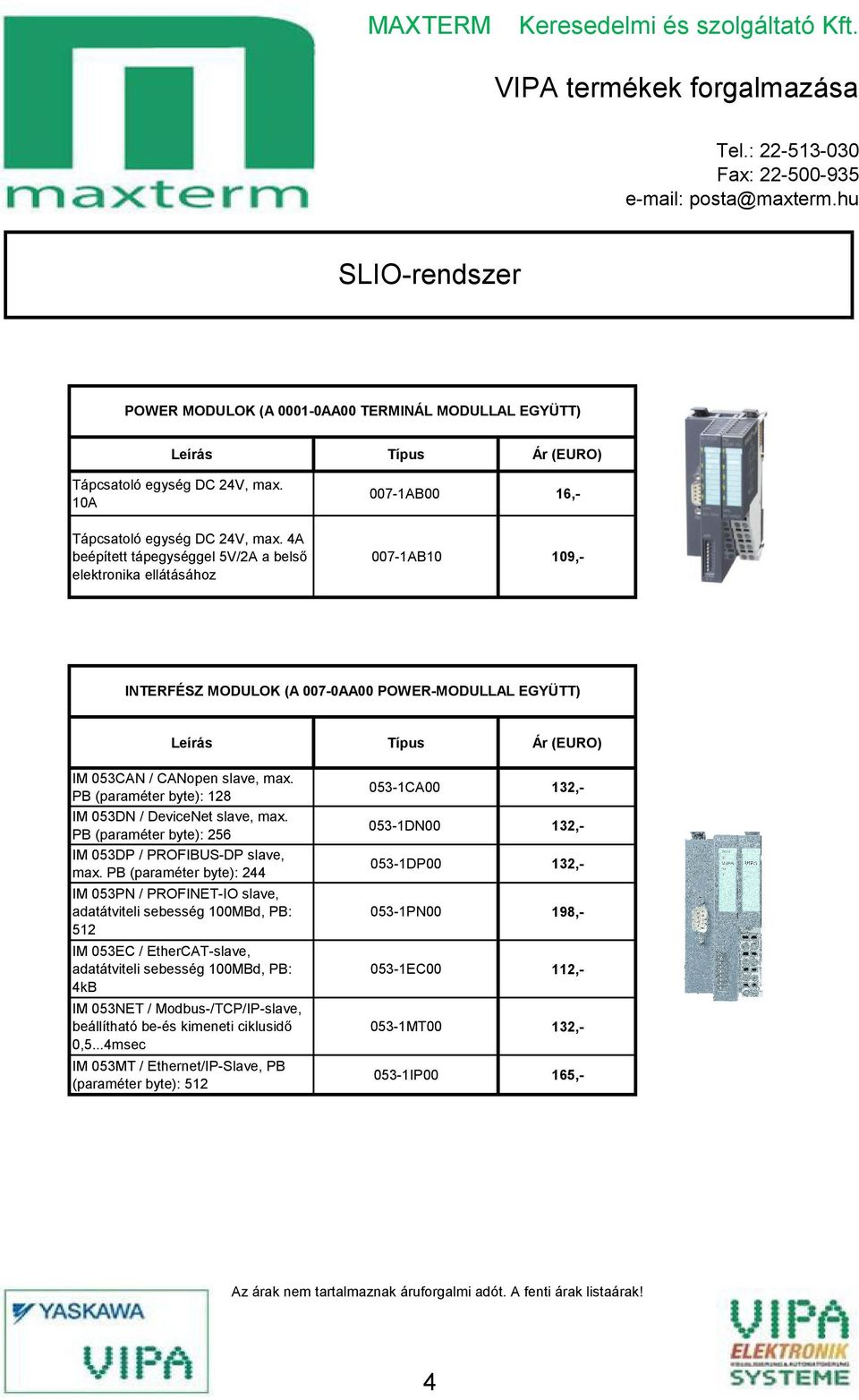 PB (paraméter byte): 128 IM 0ő3DN / DeviceNet slave, max. PB (paraméter byte): 2ő6 IM 0ő3DP / PROFIBUS-DP slave, max.