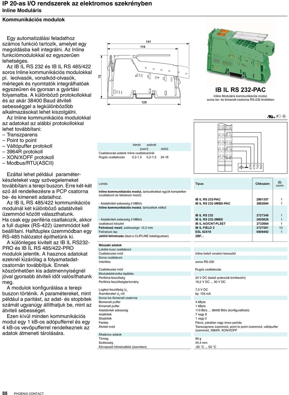 leolvasók, vonalkód-olvasók, mérlegek és nyomtatók integrálhatóak egyszeûren és gyorsan a gyártási folyamatba.