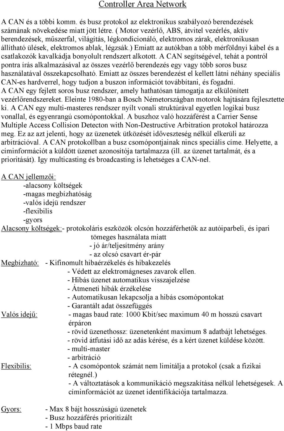 ) Emiatt az autókban a több mérföldnyi kábel és a csatlakozók kavalkádja bonyolult rendszert alkotott.