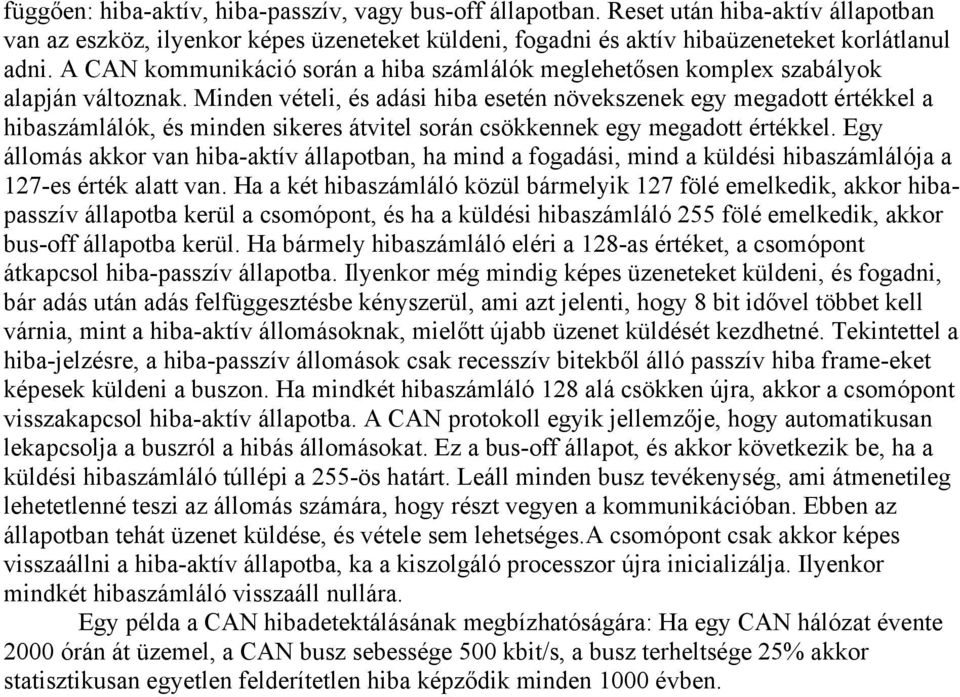 Minden vételi, és adási hiba esetén növekszenek egy megadott értékkel a hibaszámlálók, és minden sikeres átvitel során csökkennek egy megadott értékkel.