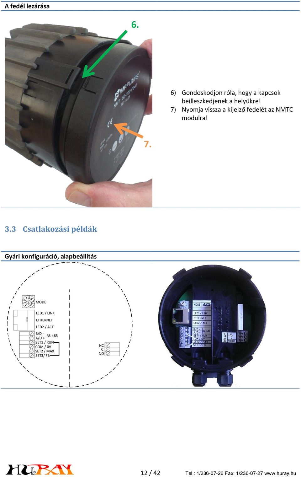 3 Csatlakozási példák Gyári konfiguráció, alapbeállítás 1234 56789 0 MODE LED1 / LINK