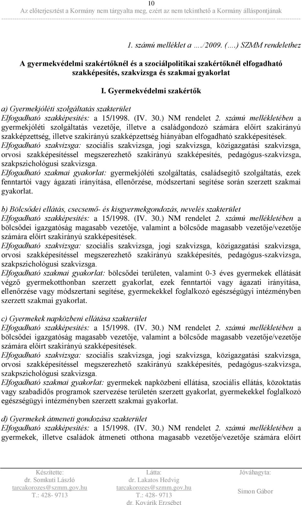 számú mellékletében a gyermekjóléti szolgáltatás vezetője, illetve a családgondozó számára előírt szakirányú szakképzettség, illetve szakirányú szakképzettség hiányában elfogadható szakképesítések.